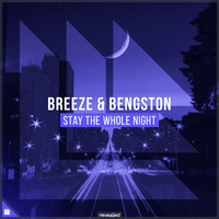 Breeze, Bengston and Revealed Recordings - Stay The Whole Night