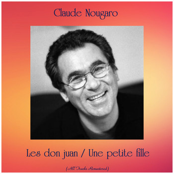 Claude Nougaro - Les don juan / Une petite fille (All Tracks Remastered)