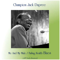 Champion Jack Dupree - Me And My Mule / Failing Health Blues (All Tracks Remastered)
