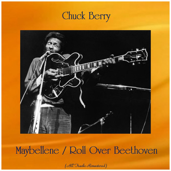 Chuck Berry - Maybellene / Roll Over Beethoven (All Tracks Remastered)