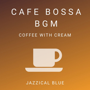 Jazzical Blue - Cafe Bossa BGM - Coffee with Cream