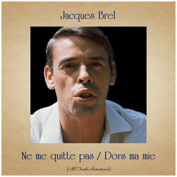 Jacques Brel - Ne me quitte pas / Dors ma mie (All Tracks Remastered)