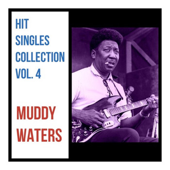 Muddy Waters - Hit Singles Collection, Vol. 4