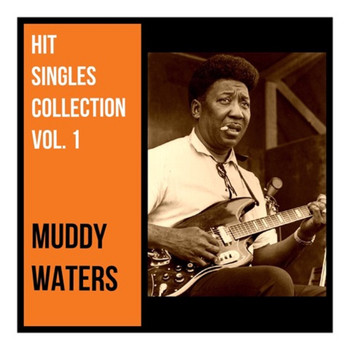 Muddy Waters - Hit Singles Collection, Vol. 1