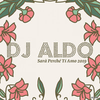 DJ Aldo - Sarà perchè ti amo