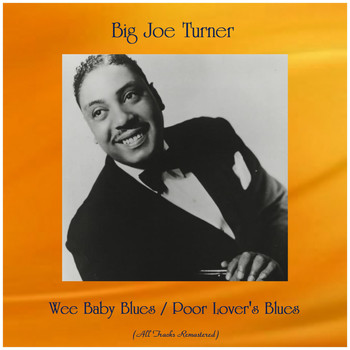 Big Joe Turner - Wee Baby Blues / Poor Lover's Blues (Big Joe Turner)