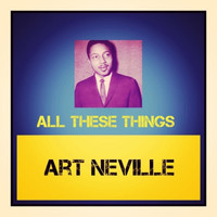 Art Neville - All These Things