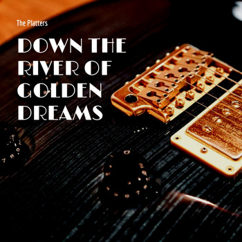 The Platters - Down the River of Golden Dreams