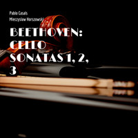 Pablo Casals, Mieczyslaw Horszowski - Beethoven: Cello Sonatas 1, 2, 3