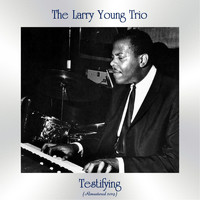 The Larry Young Trio - Testifying (Remastered 2019)