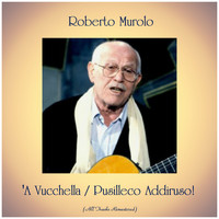 Roberto Murolo - 'A Vucchella / Pusilleco Addiruso! (All Tracks Remastered)