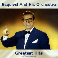 Esquivel And His Orchestra - Greatest Hits (All Tracks Remastered 2019)