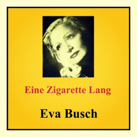 Eva Busch - Eine Zigarette lang