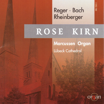 Rose Kirn - Rose Kirn spielt Orgelwerke von Bach, Reger und Rheinberger