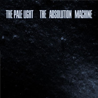 The Pale Light - The Absolution Machine