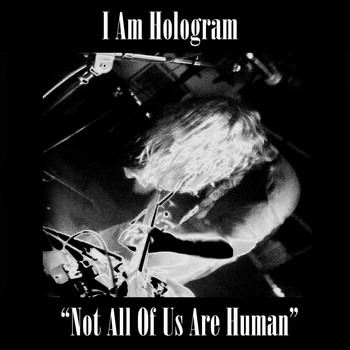 I Am Hologram - Not All of Us Are Human (Explicit)