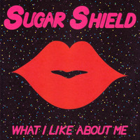 Sugar Shield - What I Like About Me
