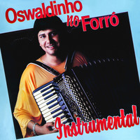 Oswaldinho Do Acordeon - Oswaldinho no Forró (Instrumental)