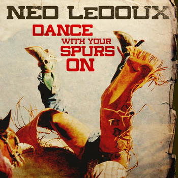 Ned LeDoux - Dance with Your Spurs On