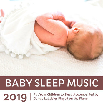 Relaxation Music System  /  Lullaby Song - Baby Sleep Music 2019 - Put Your Children to Sleep Accompanied by Gentle Lullabies Played on the Piano