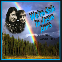 Connie Hall - We're Safe in Jesus Arms