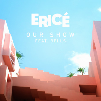 Ericé - Our Show