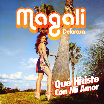 Magali Delarosa - Que Hiciste Con Mi Amor