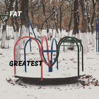 Fat - Greatest