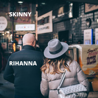 Skinny - Rihanna (Explicit)