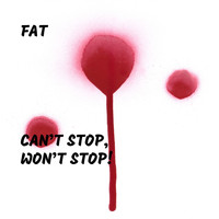 Fat - Can’t Stop, Won’t Stop!