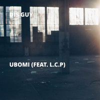 Dis Guy - Ubomi (feat. L.C.P)