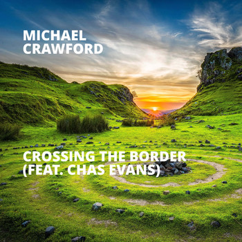 Michael Crawford - Crossing the Border (feat. Chas Evans)