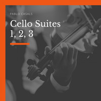 Pablo Casals - Cello Suites 1, 2, 3