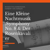 Wiener Philharmoniker, Herbert von Karajan - Eine Kleine Nachtmusik, Symphony No. 8 & Der Rosenkavalier