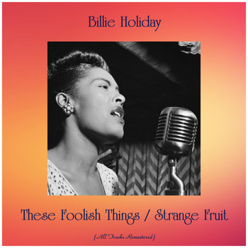 Billie Holiday - These Foolish Things / Strange Fruit (All Tracks Remastered)
