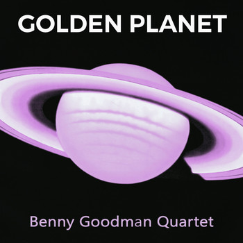 Benny Goodman Quartet - Golden Planet