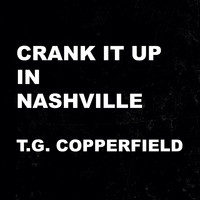 T.G. Copperfield - Crank It up in Nashville