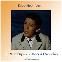 ROBERTINO LORETI - O Mein Papà / Lettera A Pinocchio (All Tracks Remastered)