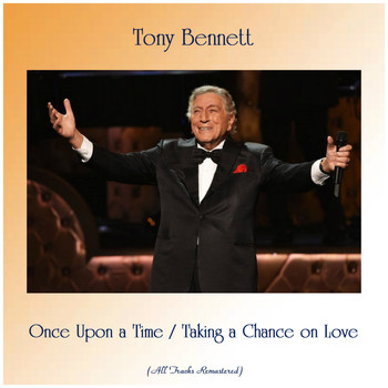 Tony Bennett - Once Upon a Time / Taking a Chance on Love (Remastered 2019)