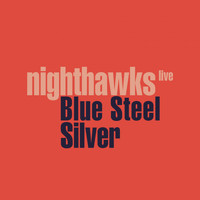 Nighthawks - Blue Steel Silver (live)