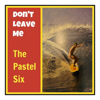 The Pastel Six - Don't Leave Me