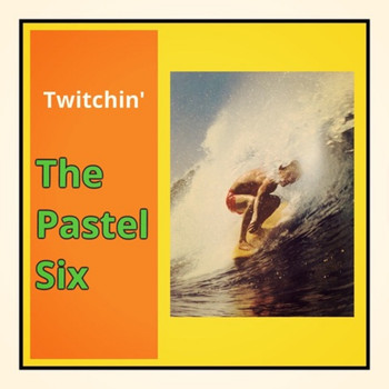 The Pastel Six - Twitchin'