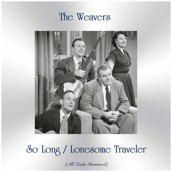 The Weavers - So Long / Lonesome Traveler (Remastered 2019)