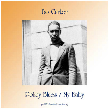 Bo Carter - Policy Blues / My Baby (All Tracks Remastered)