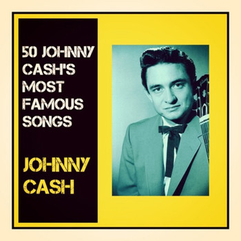 Johnny Cash - 50 Johnny Cash's Most Famous Songs
