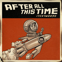 Itchyworms - After All This Time