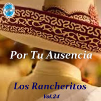 Los Rancheritos - Por Tu Ausencia, Vol. 24