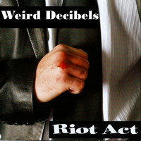 Weird Decibels - Riot Act (Explicit)