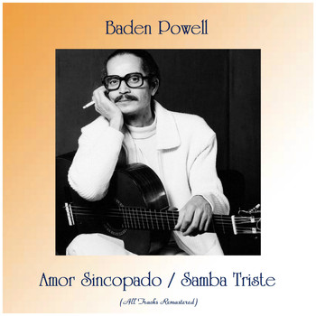 Baden Powell - Amor Sincopado / Samba Triste (Remastered 2019)
