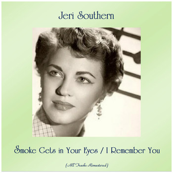 Jeri Southern - Smoke Gets in Your Eyes / I Remember You (Remastered 2019)